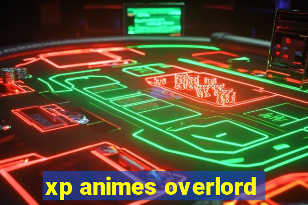 xp animes overlord